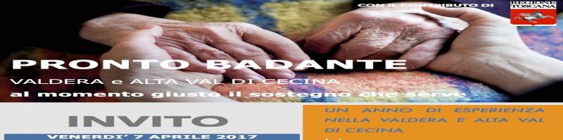Convegno "Pronto Badante in Valdera e Alta Val Di Cecina: al momento giusto il sostegno che serve" - 7 aprile 2017