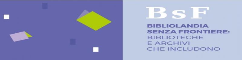 BIBLIOLANDIA SENZA FRONTIERE: BIBLIOTECHE E ARCHIVI CHE INCLUDONO