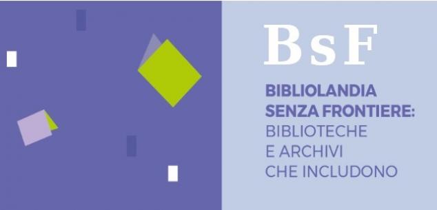 BIBLIOLANDIA SENZA FRONTIERE: BIBLIOTECHE E ARCHIVI CHE INCLUDONO
