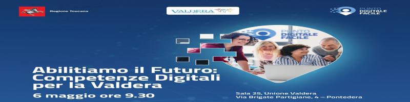 Evento "Abilitiamo il Futuro: Competenze Digitali per la Valdera" – 6 maggio 2025